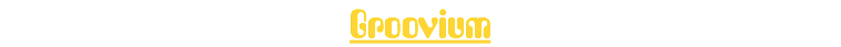 Groovium